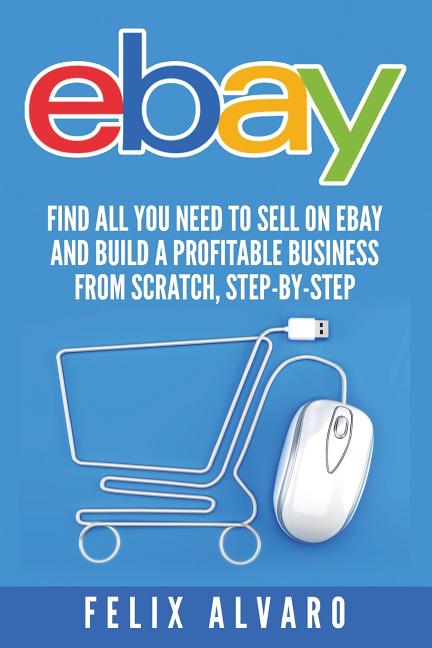 eBay: Find All You Need To Sell on eBay and Build a Profitable Business