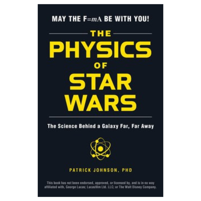 The Physics of Star Wars: The Science Behind a Galaxy Far, Far Away