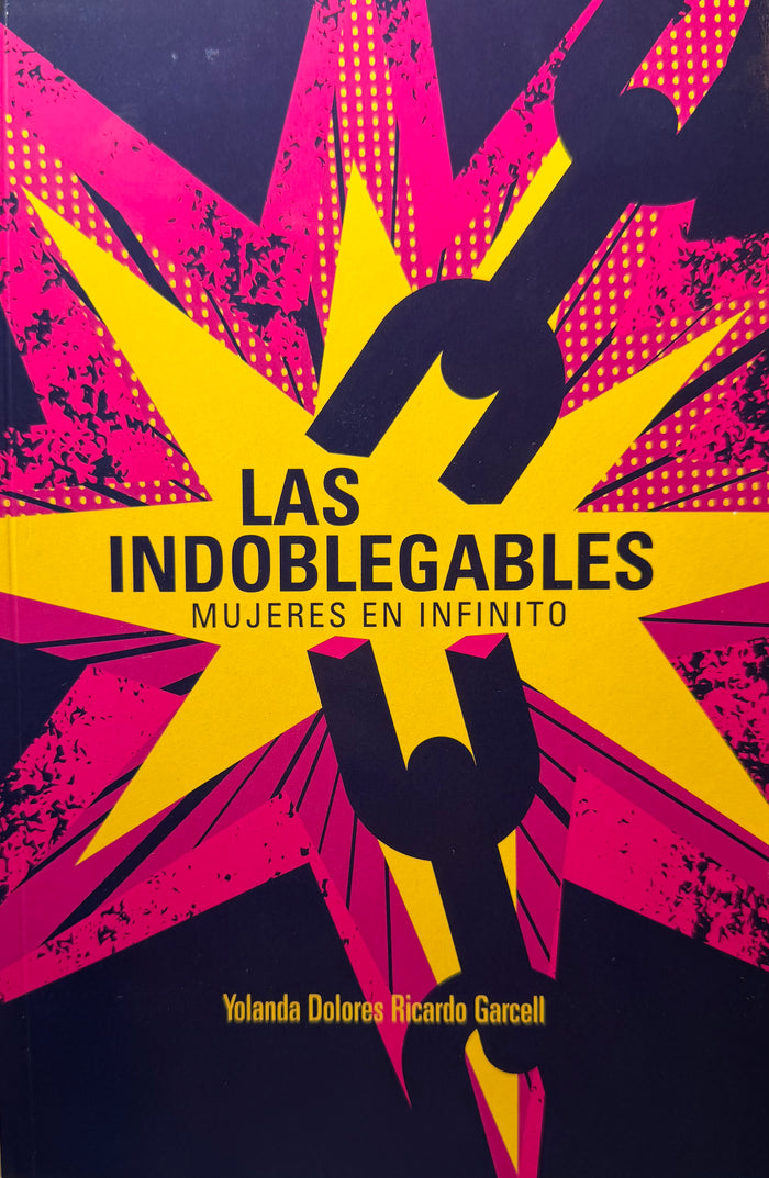 Las Indoblegables: Mujeres en Infinito-Yolanda Dolores Ricardo Garcell-Libros787.com